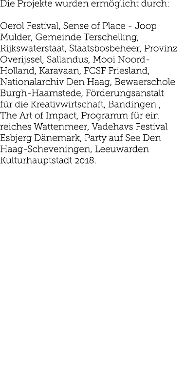 Die Projekte wurden erm glicht durch: Oerol Festival, Sense of Place - Joop Mulder, Gemeinde Terschelling, Rijkswater   