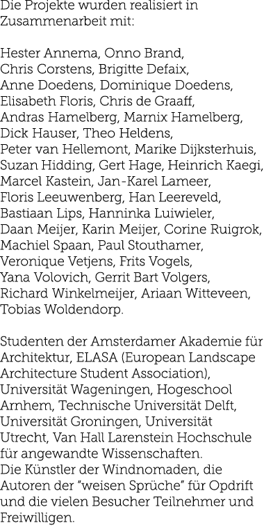 Die Projekte wurden realisiert in Zusammenarbeit mit: Hester Annema, Onno Brand, Chris Corstens, Brigitte Defaix, Ann   
