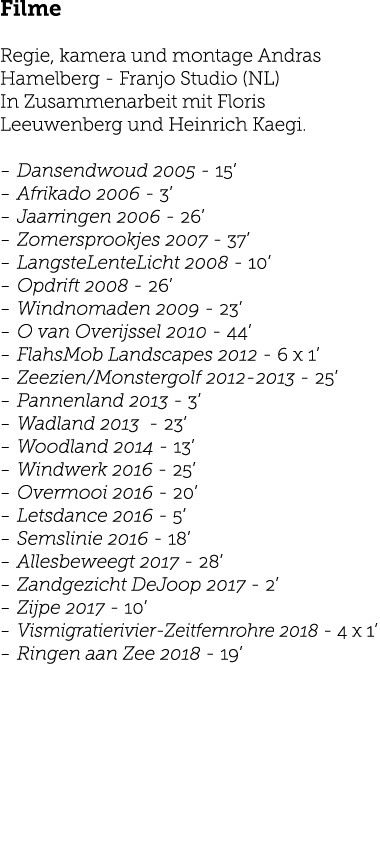 Filme Regie, kamera und montage Andras Hamelberg - Franjo Studio (NL) In Zusammenarbeit mit Floris Leeuwenberg und He   