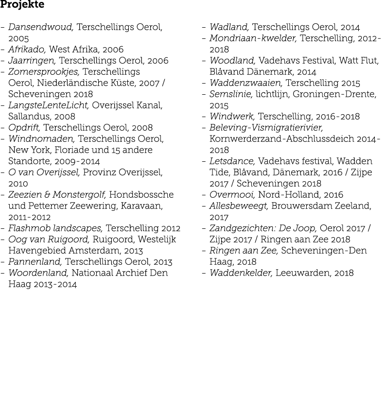 Projekte Dansendwoud, Terschellings Oerol, 2005 Afrikado, West Afrika, 2006 Jaarringen, Terschellings Oerol, 2006 Zom   